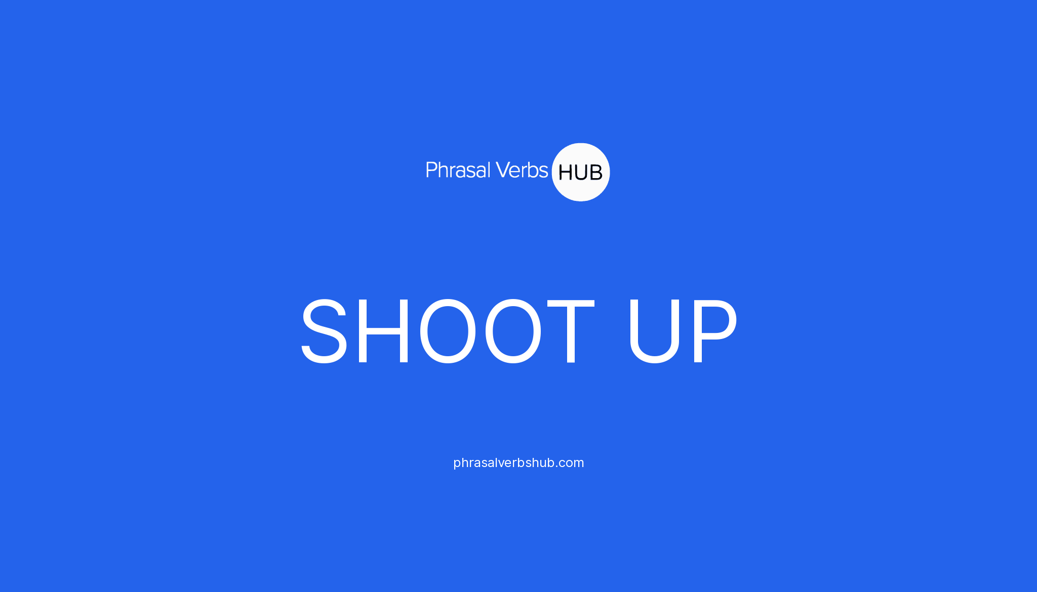 shoot-up-phrasal-verb-meaning-examples